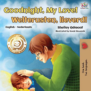 Goodnight, My Love! Welterusten, lieverd!: English Dutch Bilingual Book (English Dutch Bilingual Collection) (Dutch Edition) Goodnight, My Love! Welterusten, lieverd!: English Dutch Bilingual Book (English Dutch Bilingual Collection) (Dutch Edition)