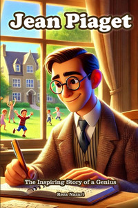 Jean Piaget: The Inspiring Story of a Genius
