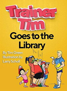 Trainer Tim Goes to the Library Trainer Tim Goes to the Library