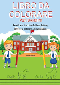 LIBRO DA COLORARE PER BAMBINI: Practicare, tracciare le linee, lettere, scrivere e colorare animali diversi. (1) (Libri Per La Mamma Che Studia a Casa) (Italian Edition)
