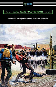 Famous Gunfighters of the Western Frontier Famous Gunfighters of the Western Frontier