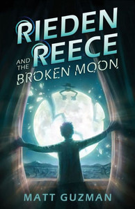 Rieden Reece and the Broken Moon: A Middle-Grade Sci-Fi Adventure