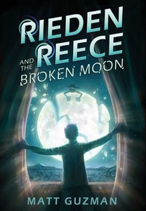 Rieden Reece and the Broken Moon: Mystery, Adventure and a Thirteen-Year-Old Hero's Journey. (Middle Grade Science Fiction and Fantasy. Book 1 of 7 Bo