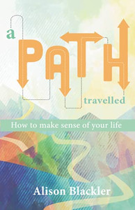 A Path Travelled: How to Make Sense of Your Life A Path Travelled: How to Make Sense of Your Life