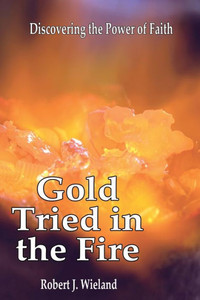 Gold Tried In the Fire: Discovering the Power of Faith