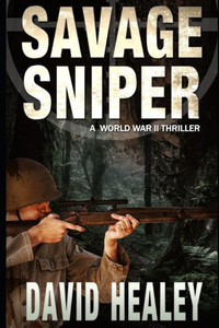 Savage Sniper: A World War II Thriller