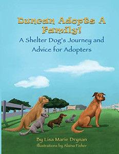 Duncan Adopts A Family! A Shelter Dog's Journey and Advice for Adopters Duncan Adopts A Family! A Shelter Dog's Journey and Advice for Adopters