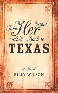 Take Her Back to Texas: A Novel Take Her Back to Texas: A Novel