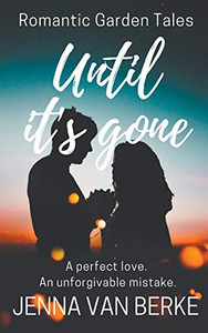 Until It's Gone (Romantic Garden Tales) Until It's Gone (Romantic Garden Tales)