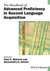 The Handbook of Advanced Proficiency in Second Language Acquisition (Blackwell Handbooks in Linguistics) The Handbook of Advanced Proficiency in Second Language Acquisition (Blackwell Handbooks in Linguistics)