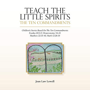 Teach the Little Spirits: The Ten Commandments Teach the Little Spirits: The Ten Commandments