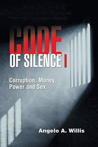 Code of Silence I: Corruption, Money, Power and Sex Code of Silence I: Corruption, Money, Power and Sex