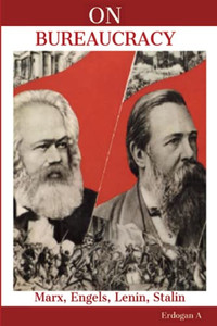 On Bureaucracy: Marx, Engels, Lenin, Stalin on Bureaucracy On Bureaucracy: Marx, Engels, Lenin, Stalin on Bureaucracy