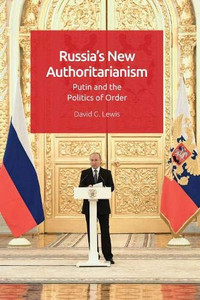 Russia's New Authoritarianism: Putin and the Politics of Order