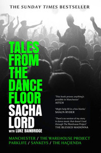 Tales from the Dancefloor: Manchester / The Warehouse Project / Parklife / Sankeys / The HaÃ§ienda