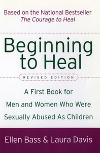Beginning to Heal (Revised Edition): A First Book for Men and Women Who Were Sexually Abused as Children