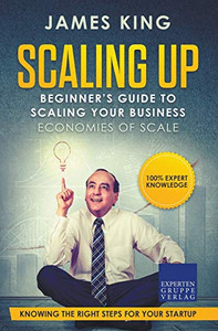 Scaling Up - Beginners Guide To Scaling Your Business: Economies of Scale - Knowing the right steps for your business startup