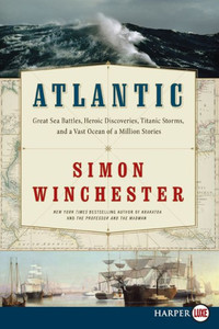 Atlantic: Great Sea Battles, Heroic Discoveries, Titanic Storms, and a Vast Ocean of a Million Stories Large Print