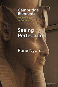 Seeing Perfection (Elements in Ancient Egypt in Context)