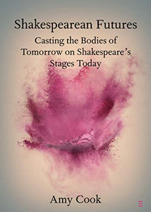 Shakespearean Futures (Elements in Shakespeare Performance)