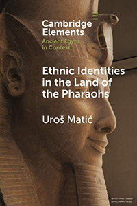 Ethnic Identities in the Land of the Pharaohs (Elements in Ancient Egypt in Context)