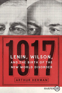 1917: Lenin, Wilson, and the Birth of the New World Disorder Large Print