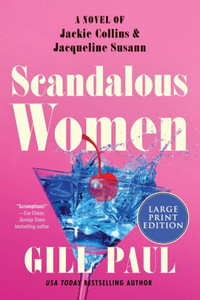 Scandalous Women: A Novel of Jackie Collins and Jacqueline Susann Large Print
