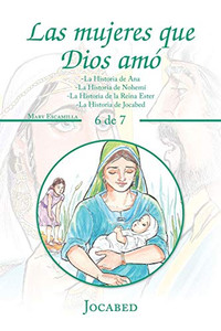 Las Mujeres Que Dios Amó: La Historia De Ana -la Historia De Nohemí -la Historia De La Reina Ester -la Historia De Jocabed (Spanish Edition) Las Mujeres Que Dios Amó: La Historia De Ana -la Historia De Nohemí -la Historia De La Reina Ester -la Historia De Jocabed (Spanish Edition)