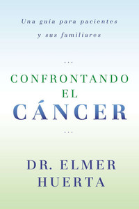Confrontando El Cancer: Una Guia Complete Para Pacientes Y Sus Familiares