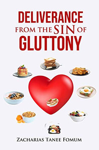 Deliverance From The Sin of Gluttony (Practical Helps in Sanctification) Deliverance From The Sin of Gluttony (Practical Helps in Sanctification)