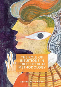 The Role of Intuitions in Philosophical Methodology The Role of Intuitions in Philosophical Methodology
