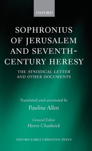 Sophronius of Jerusalem and Seventh-Century Heresy: The Synodical Letter and Other Documents