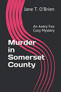 Murder in Somerset County: An Avery Fox Cozy Mystery (Avery Fox Cozy Mysteries)
