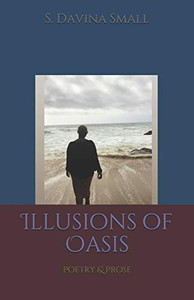 Illusions of Oasis: Poetry & Prose Illusions of Oasis: Poetry & Prose