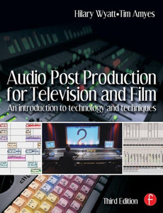 Audio Post Production for Television and Film: An introduction to technology and techniques