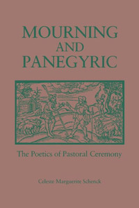 Mourning and Panegyric: The Poetics of Pastoral Ceremony