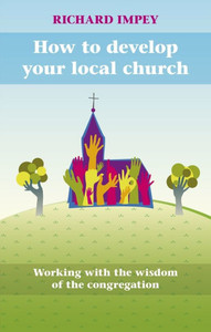 How to Develop Your Local Church: Working with the Wisdom of the Congregation