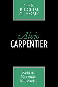 Alejo Carpentier: The Pilgrim at Home