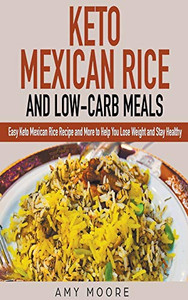 Keto Mexican Rice and Low-Carb Meals Easy Keto Mexican Rice Recipe and More to Help You Lose Weight and Stay Healthy Keto Mexican Rice and Low-Carb Meals Easy Keto Mexican Rice Recipe and More to Help You Lose Weight and Stay Healthy