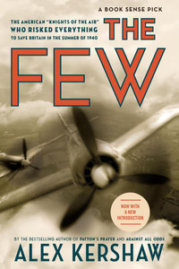 The Few: The American Knights of the Air Who Risked Everything to Fight in the Battle of Britain