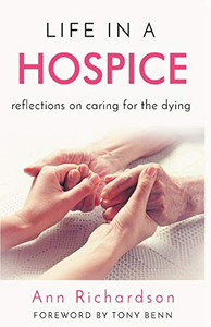 Life in a Hospice: Reflections on Caring for the Dying Life in a Hospice: Reflections on Caring for the Dying