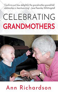 Celebrating Grandmothers: Grandmothers Talk About their Lives Celebrating Grandmothers: Grandmothers Talk About their Lives