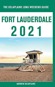 Fort Lauderdale - The Delaplaine 2021 Long Weekend Guide Fort Lauderdale - The Delaplaine 2021 Long Weekend Guide