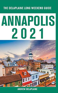 Annapolis - The Delaplaine 2021 Long Weekend Guide Annapolis - The Delaplaine 2021 Long Weekend Guide