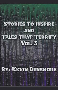Stories to Inspire and Tales That Terrify.(Volume Three) Stories to Inspire and Tales That Terrify.(Volume Three)