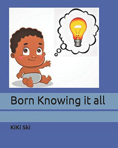 Born Knowing it all Born Knowing it all