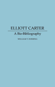 Elliott Carter: A Bio-Bibliography
