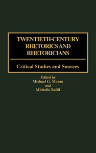 Twentieth-Century Rhetorics and Rhetoricians: Critical Studies and Sources