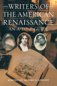 Writers of the American Renaissance: An A-to-Z Guide