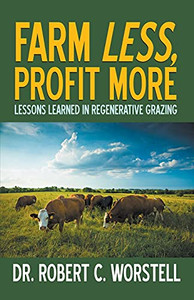 Farm Less, Profit More: Lessons in Regenerative Grazing Farm Less, Profit More: Lessons in Regenerative Grazing